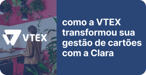 como a VTEX transformou sua gestão de cartões com a Clara